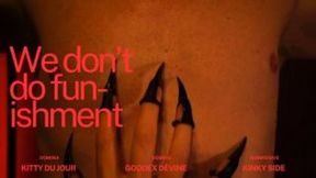 We Don't do Funishment Ft Goddex Violet Devine and Kitty du Jour