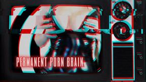 Permanant porn brain