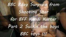 BBC Bday Surprise 4um for my BFF Kandi Karter Part 2 Suck'n On Our BBC boy Toys !!!