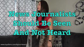 NEWS JOURNALISTS SHOULD BE SEEN AND NOT HEARD