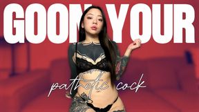 Goon Your Pathetic Cock