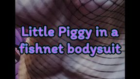 Little Piggy in a fishnet bodysuit