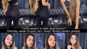 Sexy smoker in tight yoga pants! Chatting, smoke in your face, snaps, hissing inhales, posing!
