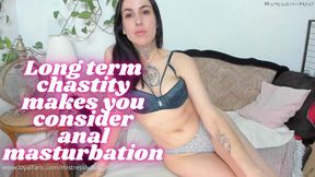 Long term chastity makes you consider anal masturbation