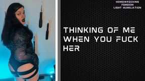 Thinking of Me When You Fuck Her