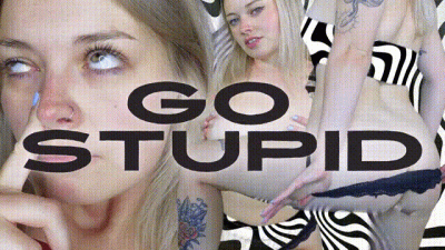 GO STUPID