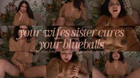 SISTER-IN-LAW CURES YOUR BLUEBALLS