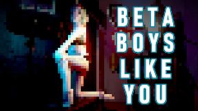 Beta Boys Like You - Humiliating Mantras for Behind The Scenes Creeps