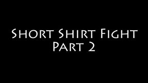 Short Shirt Fight Part 2