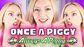 Once A Piggy Always A Piggy