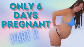 6 days Pregnant Part Two