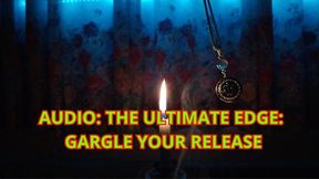 THE ULTIMATE EDGE: GARGLE YOUR RELEASE