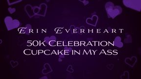 50K Celebration Cupcake in My Ass