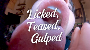 Licked, Teased, Gulped