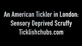 An American Tickler in London: Sensory Deprived Scruffy