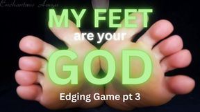 MY FEET ARE YOUR GOD: Edging Game pt 3