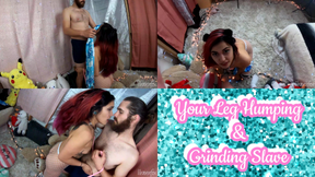 Your Grinding and Leg Humping Slave