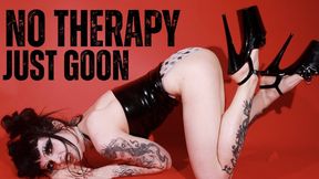 NO THERAPY JUST GOON