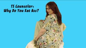 TS Counselor: Why Do You Eat Ass?