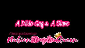 A Dildo Gag and a Slave