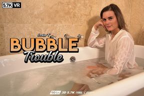 Bubble Trouble - Louise T