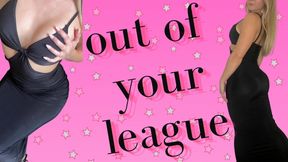 Out of Your League