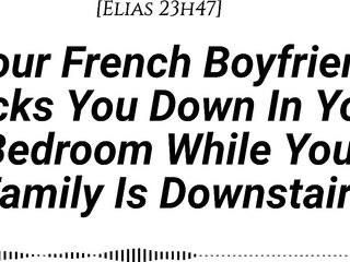 [M4F] [Audio] Your French Boyfriend Ramrods U Down In Your Room Whilst Your Family Is Downstairs [Real French Accent][French Teasing][Groaning][Delicate Then Hard][Be Quiet][Creampie]