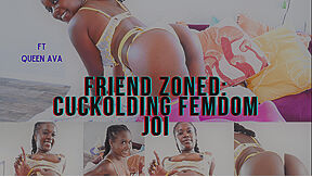 Queen Ava In Friend Zoned: Cuckolding Femdom Joi