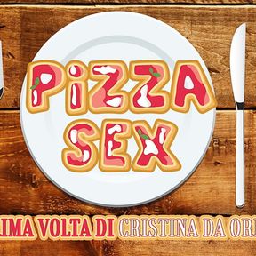 Pizza SEX - La prima volta di Cristina da Oristano