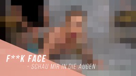 F**k Face - schau mir in die Augen