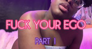 Fuck Your Ego Part 1