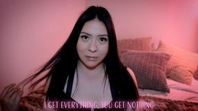I Get Everything, You Get Nothing