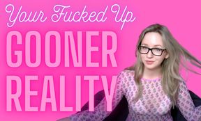YOUR FUCKED UP GOONER REALITY