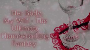 Her Body, My Will - the Ultimate Homewrecking Fantasy