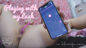 Playing with my Lush