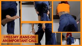 I PISS MY JEANS ON AN IMPORTANT CALL