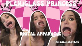 HD Plexiglass Princess Natalia Raye - Dental Apparatus