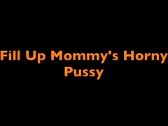 Sydney Harwin – Fill Up Mommy’s Horny Pussy