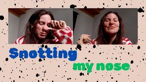 Snotting my nose