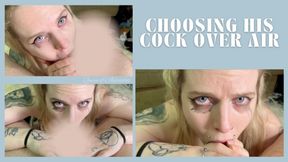 Choosing His Cock Over Air