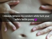 I always remove my condom, while fuck your fertile slutwife! [Snapchat. Cucold]
