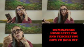 Dominatrix teaches you how to jerk off and humiliates you