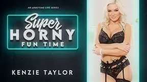 Kenzie Taylor in Kenzie Taylor - Super Horny Fun Time