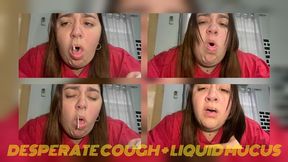 Desperate cough and runny mucus