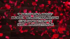 my Pussy Is in Paradise Big Booty Blonde Lynna Nilsson Cums on Monster Cock - Immoral Productions 4K