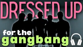 Dressed up for the Gangbang [AUDIO-VISUAL]