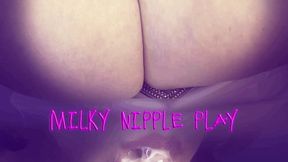 Milky Nipple Play