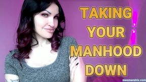 TAKING YOUR MANHOOD DOWN