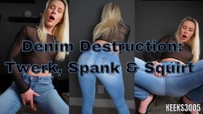 Denim Destruction: Twerk, Spank & Squirt