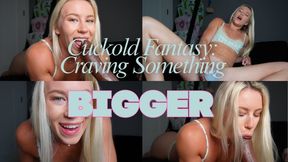 Cuckold Fantasy: Craving Something Bigger